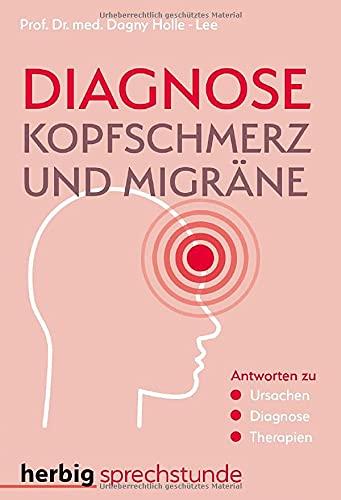 Diagnose Kopfschmerz und Migräne: Antworten zu Ursachen - Diagnose - Therapien