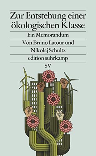 Zur Entstehung einer ökologischen Klasse: Ein Memorandum | Wie gelingt politisches Handeln in Zeiten des Klimawandels? (edition suhrkamp)