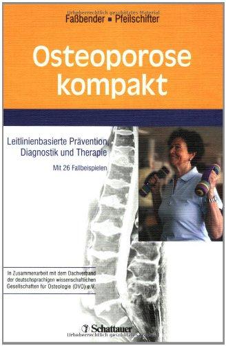 Osteoporose kompakt: Leitlinienbasierte Prävention, Diagnostik und Therapie.   Mit 26 Fallbeispielen  In Zusammenarbeit mit dem Dachverband der ... Gesellschaften für Osteologie (DVO) e.V