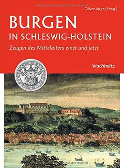 Burgen in Schleswig-Holstein: Zeugen des Mittelalters einst und jetzt