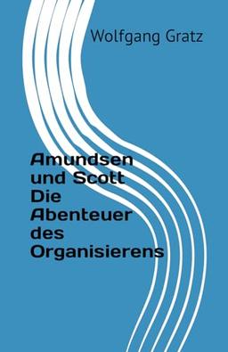 Amundsen und Scott Die Abenteuer des Organisierens