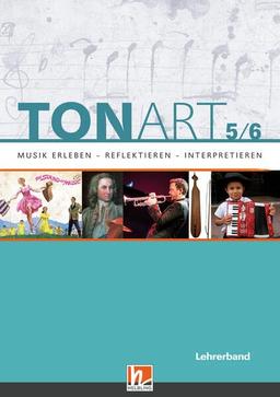 TONART 5/6. Lehrerband: Musik erleben - reflektieren - interpretieren (TONART: Musik erleben - reflektieren - interpretieren)