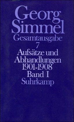 Georg Simmel: Gesamtausgabe in 24 Bänden, Band 7: Aufsätze und Abhandlungen 1901-1908