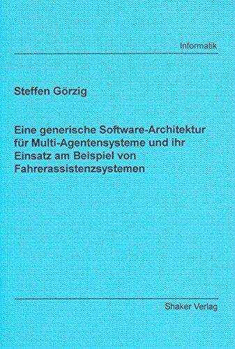 Eine generische Software-Architektur für Multi-Agentensysteme und ihr Einsatz am Beispiel von Fahrerassistenzsystemen (Berichte aus der Informatik)