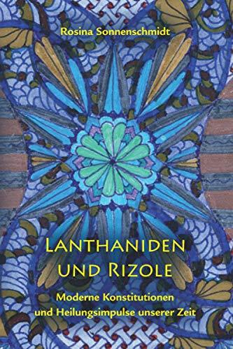 Lanthaniden und Rizole - moderne Konstitutionen und Heilungsimpulse unserer Zeit