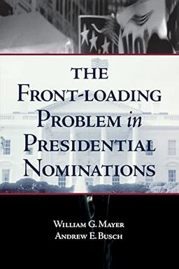 The Front-Loading Problem in Presidential Nominations