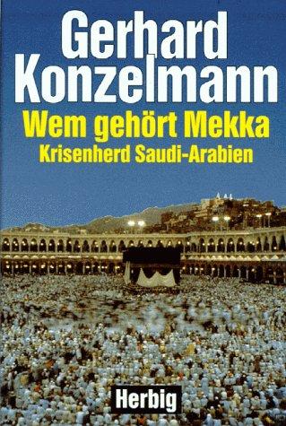 Wem gehört Mekka?: Krisenherd Saudi-Arabien