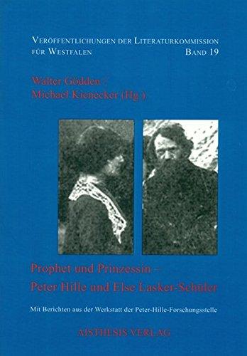 Prophet und Prinzessin - Peter Hille und Else Lasker-Schüler: Mit Berichten aus der Werkstatt der Peter-Hille-Forschungsstelle (Veröffentlichungen der Literaturkommission für Westfalen)