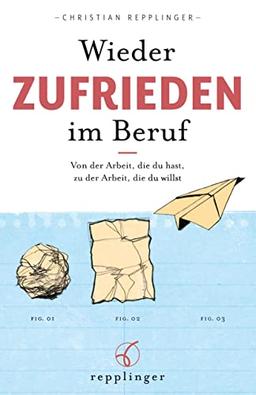 Wieder ZUFRIEDEN im Beruf: Von der Arbeit, die du hast, zu der Arbeit, die du willst