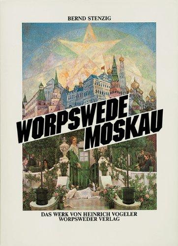 Worpswede Moskau: Das Werk von Heinrich Vogeler. Katalog zur Ausstellung im Barkenhoff und in der Worpsweder Kunsthalle 19. Juli bis 8. November 1989