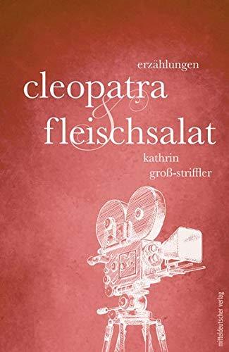 Cleopatra und Fleischsalat: Erzählungen