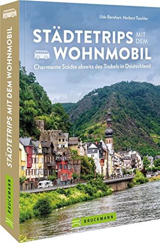 Wohnmobilführer Deutschland: Städtetrips mit dem Wohnmobil: Charmante Städte in Deutschland neu entdecken. Inkl. Stellplatzführer und Infos zu Campingplätzen.