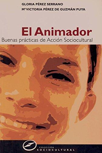 El animador : buenas prácticas animación de animación sociocultural: Buenas prácticas de acción sociocultural