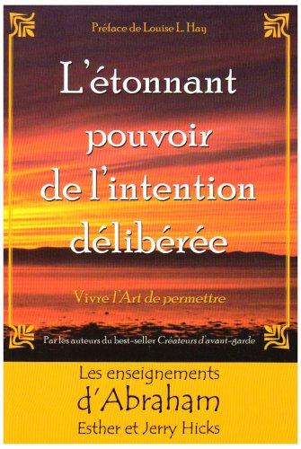 L'étonnant pouvoir de l'intention délibérée : Vivre l'Art de permettre. Les enseignements d'Abraham