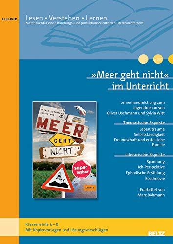 »Meer geht nicht« im Unterricht: Lehrerhandreichung zum Jugendroman von Oliver Uschmann und Sylvia Witt(Klassenstufe 5-6, mit Kopiervorlagen)