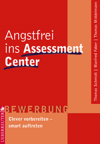 Angstfrei ins Assessment Center. Clever vorbereiten - smart auftreten