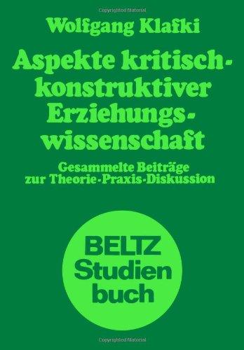 Aspekte kritisch-konstruktiver Erziehungswissenschaft. Gesammelte Beiträge zur Theorie- Praxis- Diskussion (Book on Demand): (Beltz Studienbuch)