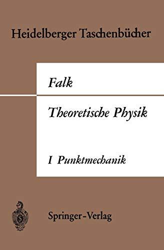 Theoretische Physik auf der Grundlage einer allgemeinen Dynamik: Band I Elementare Punktmechanik (Heidelberger Taschenbücher, 7, Band 7)