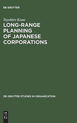 Long-Range Planning of Japanese Corporations (de Gruyter Studies in Organization, 37)