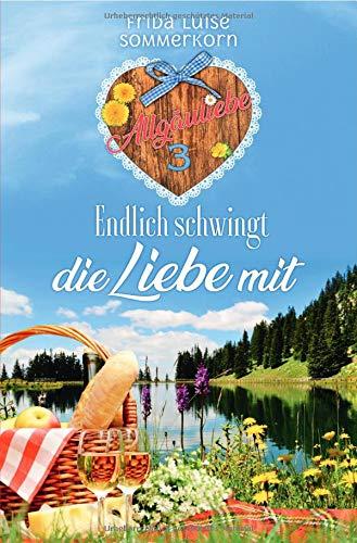 Allgäuliebe - Trilogie: Endlich schwingt die Liebe mit: Allgäuliebe 3