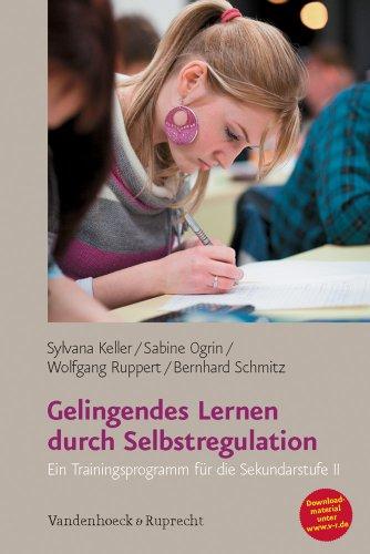 Gelingendes Lernen durch Selbstregulation: Ein Trainingsprogramm für die Sekundarstufe II: Ein Trainingsprogramm für die Sekundarstufe 2