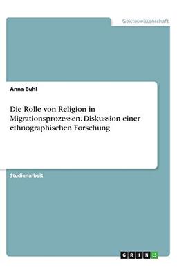 Die Rolle von Religion in Migrationsprozessen. Diskussion einer ethnographischen Forschung