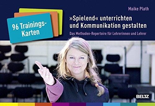 96 Trainingskarten »Spielend« unterrichten und Kommunikation gestalten: Das Methoden-Repertoire für Lehrerinnen und Lehrer. Mit Online-Materialien