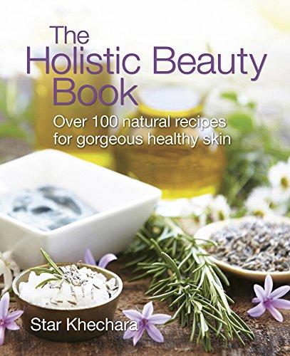 Holistic Beauty Book: With Over 100 Natural Recipes for Gorgeous, Healthy Skin