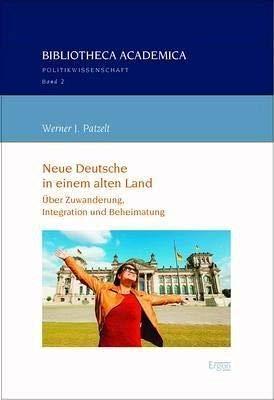 Neue Deutsche in einem alten Land: Über Zuwanderung, Integration und Beheimatung (Bibliotheca Academica - Reihe Politikwissenschaft)