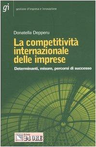 La competitività internazionale delle imprese. Determinanti, misure, percorsi di successo (Gestione d'impresa e innovazione)