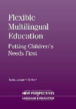 Flexible Multilingual Education: Putting Children's Needs First (New Perspectives on Language and Education, 38)