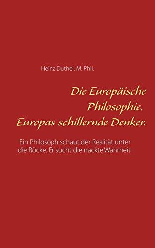 Die Europäische Philosophie. Europas schillernde Denker.: Ein Philosoph schaut der Realität unter die Röcke. Er sucht die nackte Wahrheit