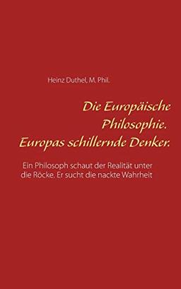 Die Europäische Philosophie. Europas schillernde Denker.: Ein Philosoph schaut der Realität unter die Röcke. Er sucht die nackte Wahrheit