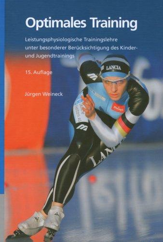 Optimales Training: Leistungsphysiologische Trainingslehre unter besonderer Berücksichtigung des Kinder- und Jugendtrainings