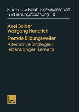 Fremde Bildungswelten: Alternative Strategien Lebenslangen Lernens (Studien Zur Erziehungswissenschaft Und Bildungsforschung) (German Edition)