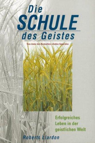 Die Schule des Geistes: Erfolgreiches Leben in der geistlichen Welt