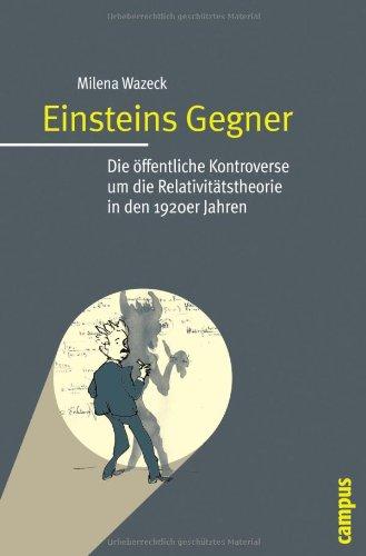 Einsteins Gegner: Die öffentliche Kontroverse um die Relativitätstheorie in den 1920er Jahren