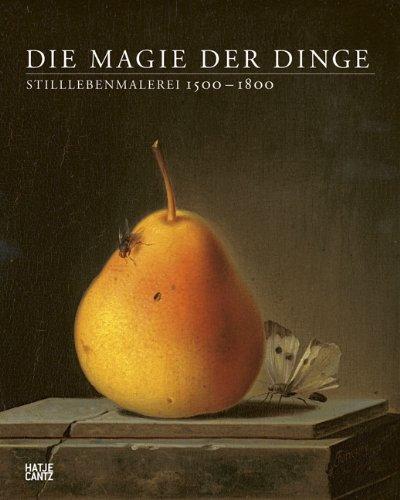 Die Magie der Dinge. Stilllebenmalerei 1500 - 1800