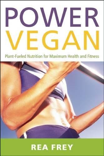 Power Vegan: Plant-Fueled Nutrition for Maximum Health and Fitness