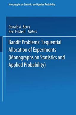 Bandit problems: Sequential Allocation Of Experiments (Monographs On Statistics And Applied Probability)