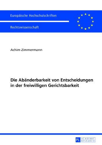 Die Abänderbarkeit von Entscheidungen in der freiwilligen Gerichtsbarkeit (Europäische Hochschulschriften - Reihe II)