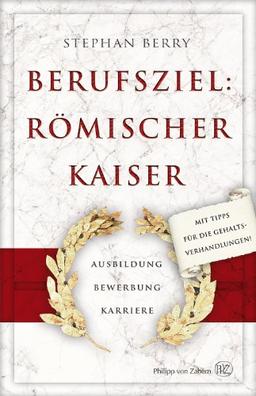 Berufsziel: Römischer Kaiser - Ausbildung Bewerbung Karriere