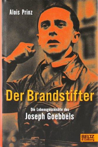 Der Brandstifter. Die Lebensgeschichte des Joseph Goebbels - Biographie