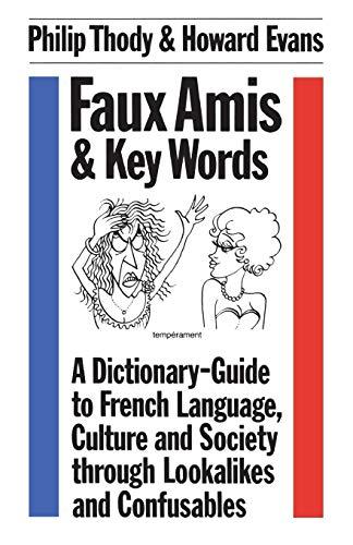 Faux Amis and Key Words: Dictionary-guide to French Language, Culture and Society Through Lookalikes and Confusables (Linguistics: Bloomsbury Academic Collections)