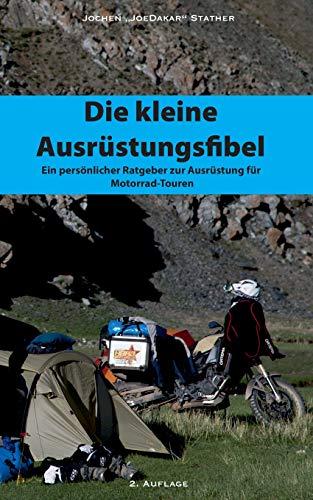 Die kleine Ausrüstungsfibel: Ein persönlicher Ratgeber zur Ausrüstung für Motorrad Touren