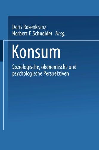 Konsum: Soziologische, Okonomische und Psychologische Perspektiven (German Edition): Soziologische, ökonomische und psychologische Perspektiven