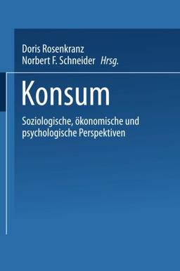 Konsum: Soziologische, Okonomische und Psychologische Perspektiven (German Edition): Soziologische, ökonomische und psychologische Perspektiven