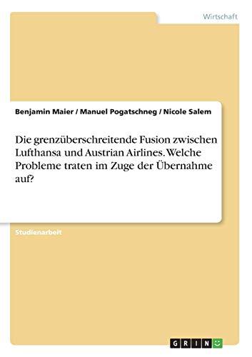 Die grenzüberschreitende Fusion zwischen Lufthansa und Austrian Airlines. Welche Probleme traten im Zuge der Übernahme auf?