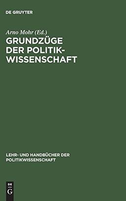 Grundzüge der Politikwissenschaft (Lehr- und Handbücher der Politikwissenschaft)