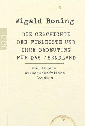 Die Geschichte der Fußleiste und ihre Bedeutung für das Abendland: und andere wissenschaftliche Studien